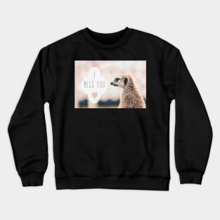 Miss You Meerkat Crewneck Sweatshirt